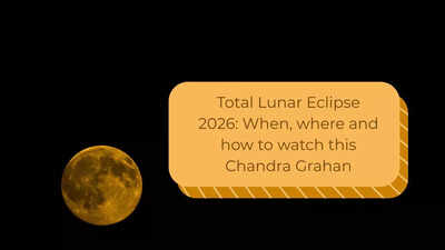 Total Lunar Eclipse 2026: When, where and how to watch this Chandra Grahan